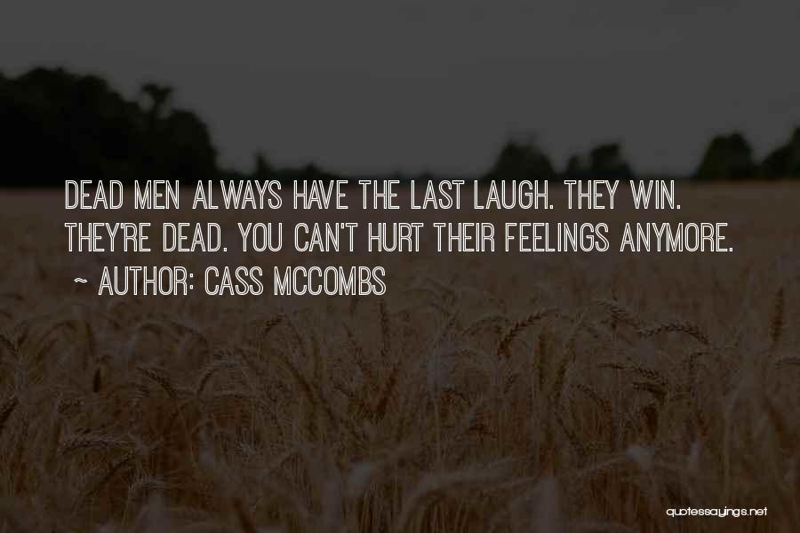 Cass McCombs Quotes: Dead Men Always Have The Last Laugh. They Win. They're Dead. You Can't Hurt Their Feelings Anymore.