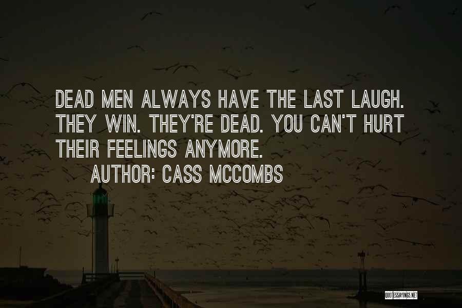 Cass McCombs Quotes: Dead Men Always Have The Last Laugh. They Win. They're Dead. You Can't Hurt Their Feelings Anymore.