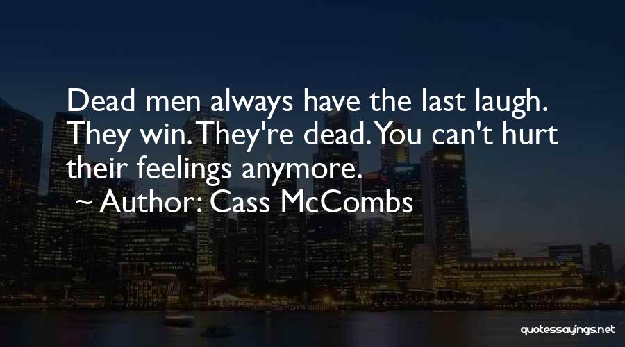 Cass McCombs Quotes: Dead Men Always Have The Last Laugh. They Win. They're Dead. You Can't Hurt Their Feelings Anymore.