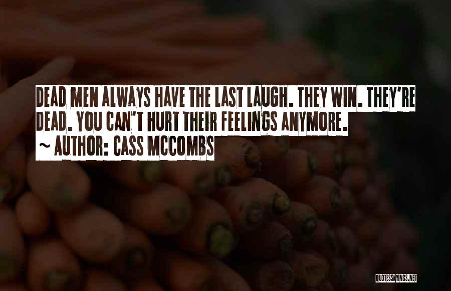 Cass McCombs Quotes: Dead Men Always Have The Last Laugh. They Win. They're Dead. You Can't Hurt Their Feelings Anymore.