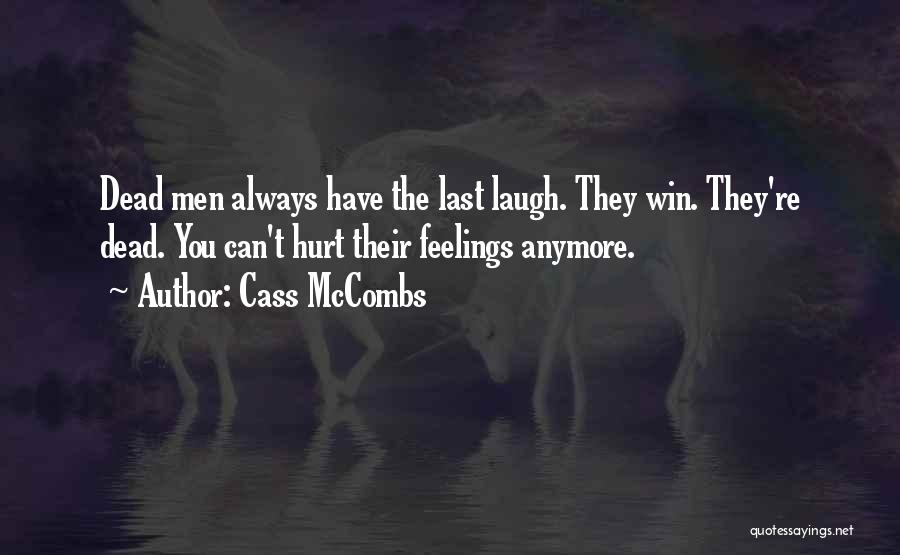 Cass McCombs Quotes: Dead Men Always Have The Last Laugh. They Win. They're Dead. You Can't Hurt Their Feelings Anymore.