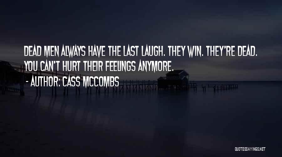 Cass McCombs Quotes: Dead Men Always Have The Last Laugh. They Win. They're Dead. You Can't Hurt Their Feelings Anymore.