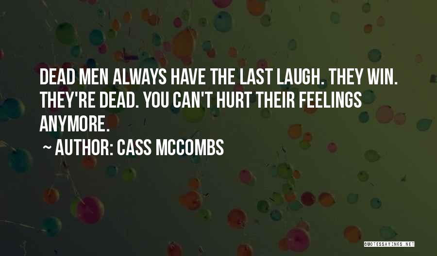 Cass McCombs Quotes: Dead Men Always Have The Last Laugh. They Win. They're Dead. You Can't Hurt Their Feelings Anymore.