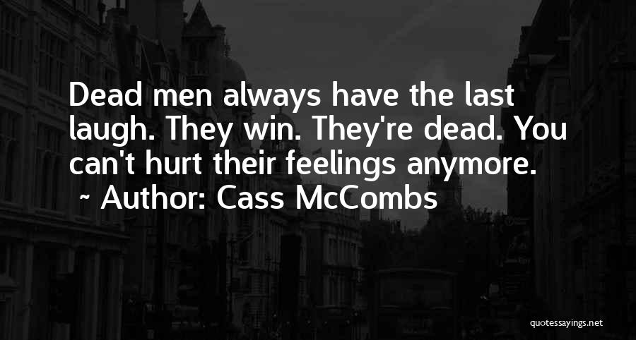 Cass McCombs Quotes: Dead Men Always Have The Last Laugh. They Win. They're Dead. You Can't Hurt Their Feelings Anymore.