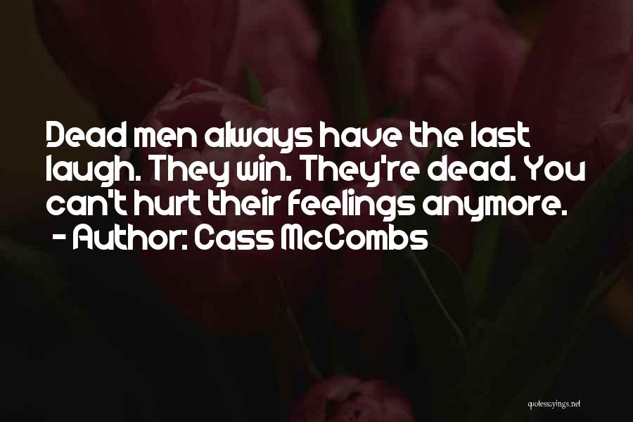 Cass McCombs Quotes: Dead Men Always Have The Last Laugh. They Win. They're Dead. You Can't Hurt Their Feelings Anymore.