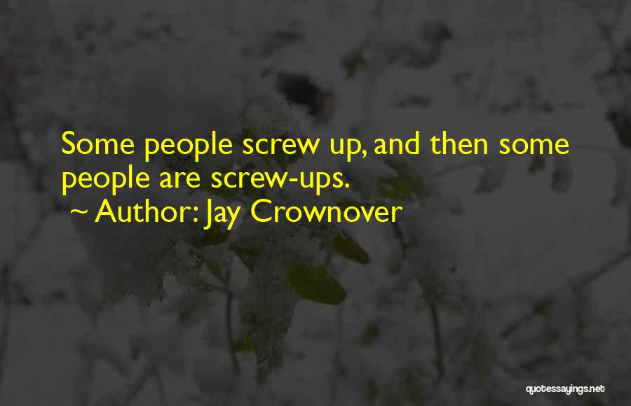 Jay Crownover Quotes: Some People Screw Up, And Then Some People Are Screw-ups.