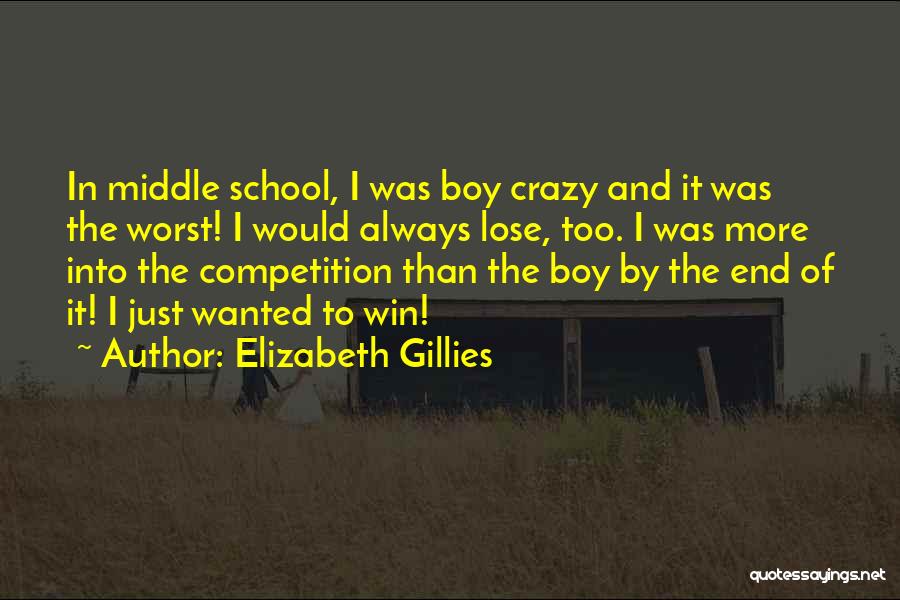 Elizabeth Gillies Quotes: In Middle School, I Was Boy Crazy And It Was The Worst! I Would Always Lose, Too. I Was More