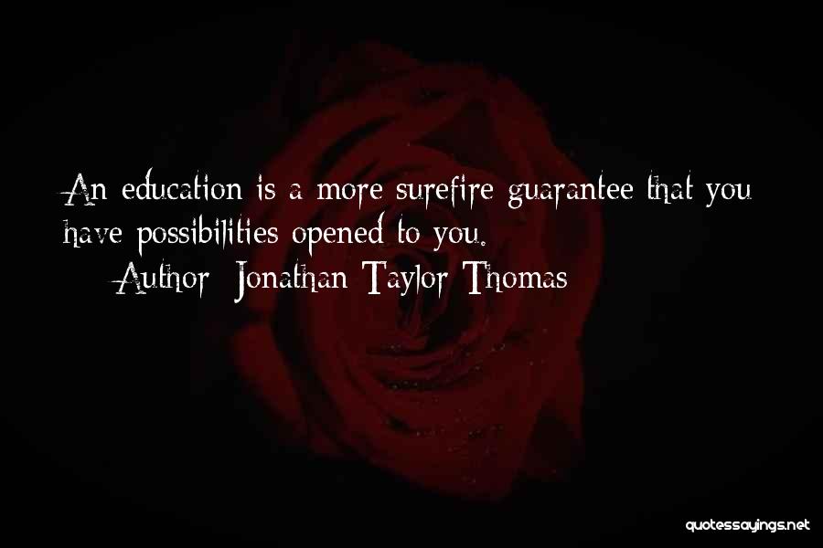 Jonathan Taylor Thomas Quotes: An Education Is A More Surefire Guarantee That You Have Possibilities Opened To You.