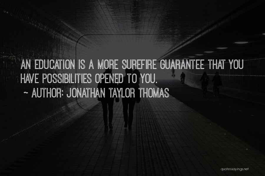 Jonathan Taylor Thomas Quotes: An Education Is A More Surefire Guarantee That You Have Possibilities Opened To You.