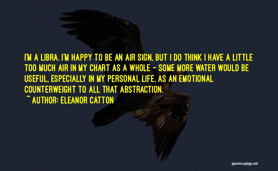 Eleanor Catton Quotes: I'm A Libra. I'm Happy To Be An Air Sign, But I Do Think I Have A Little Too Much