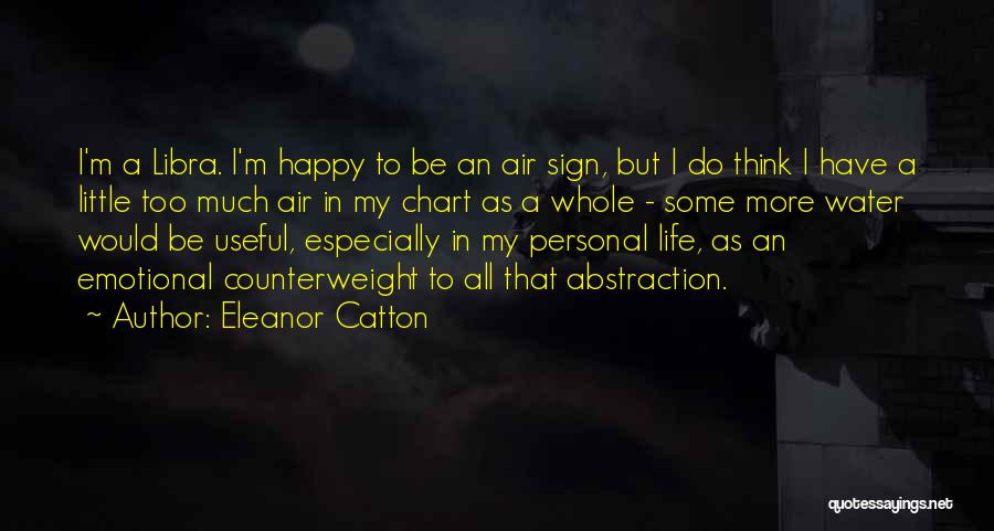 Eleanor Catton Quotes: I'm A Libra. I'm Happy To Be An Air Sign, But I Do Think I Have A Little Too Much