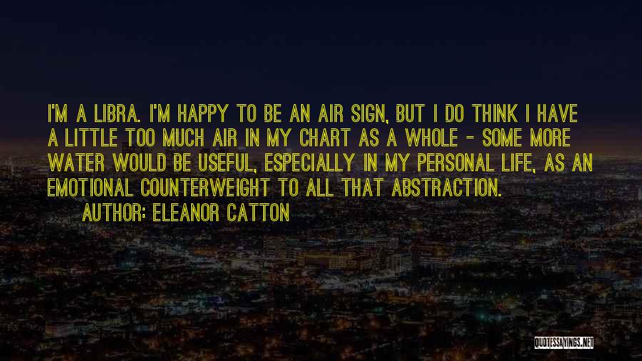 Eleanor Catton Quotes: I'm A Libra. I'm Happy To Be An Air Sign, But I Do Think I Have A Little Too Much