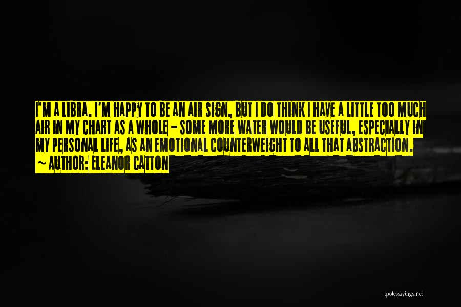 Eleanor Catton Quotes: I'm A Libra. I'm Happy To Be An Air Sign, But I Do Think I Have A Little Too Much