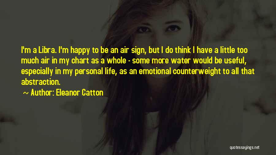 Eleanor Catton Quotes: I'm A Libra. I'm Happy To Be An Air Sign, But I Do Think I Have A Little Too Much