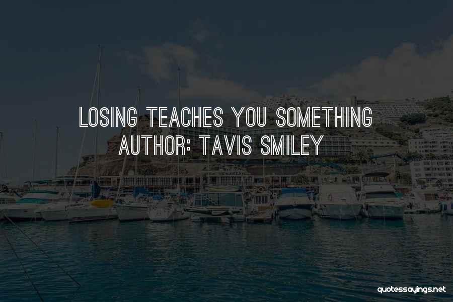 Tavis Smiley Quotes: Losing Teaches You Something