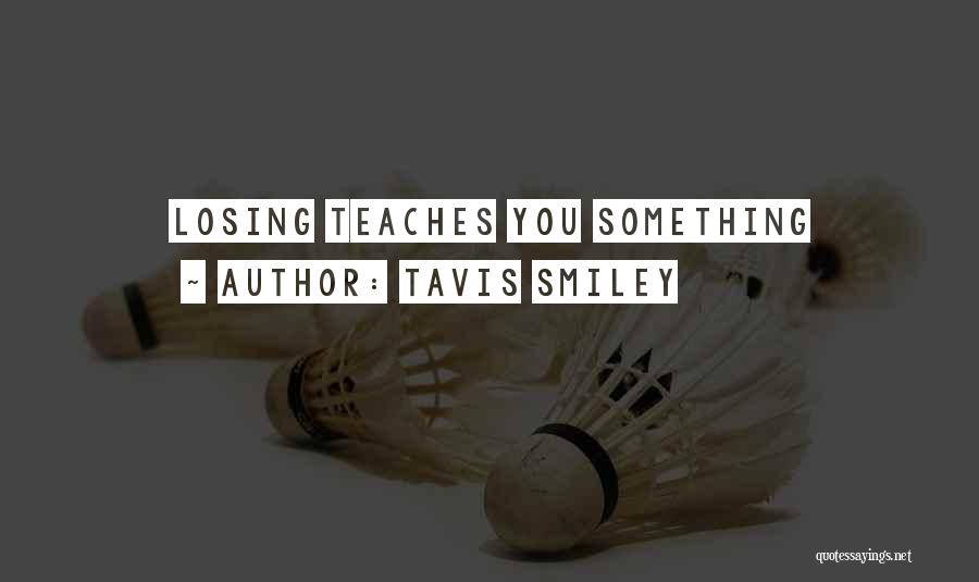 Tavis Smiley Quotes: Losing Teaches You Something