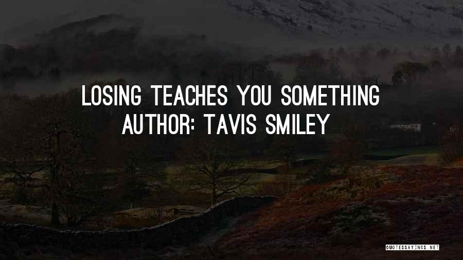 Tavis Smiley Quotes: Losing Teaches You Something