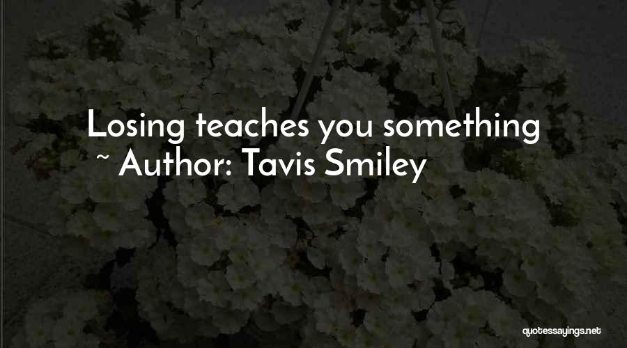 Tavis Smiley Quotes: Losing Teaches You Something