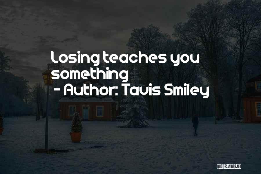 Tavis Smiley Quotes: Losing Teaches You Something