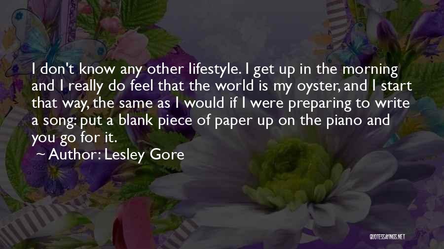 Lesley Gore Quotes: I Don't Know Any Other Lifestyle. I Get Up In The Morning And I Really Do Feel That The World