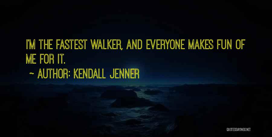 Kendall Jenner Quotes: I'm The Fastest Walker, And Everyone Makes Fun Of Me For It.
