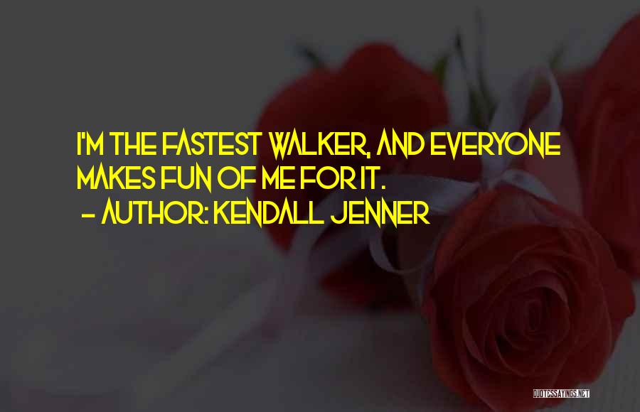 Kendall Jenner Quotes: I'm The Fastest Walker, And Everyone Makes Fun Of Me For It.
