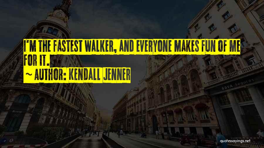Kendall Jenner Quotes: I'm The Fastest Walker, And Everyone Makes Fun Of Me For It.
