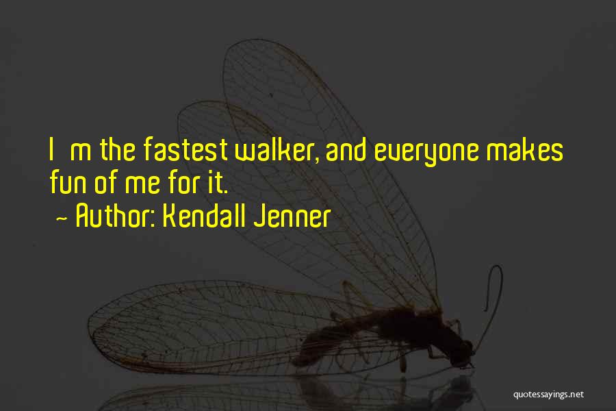 Kendall Jenner Quotes: I'm The Fastest Walker, And Everyone Makes Fun Of Me For It.