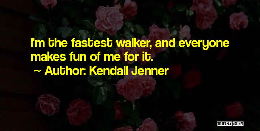 Kendall Jenner Quotes: I'm The Fastest Walker, And Everyone Makes Fun Of Me For It.