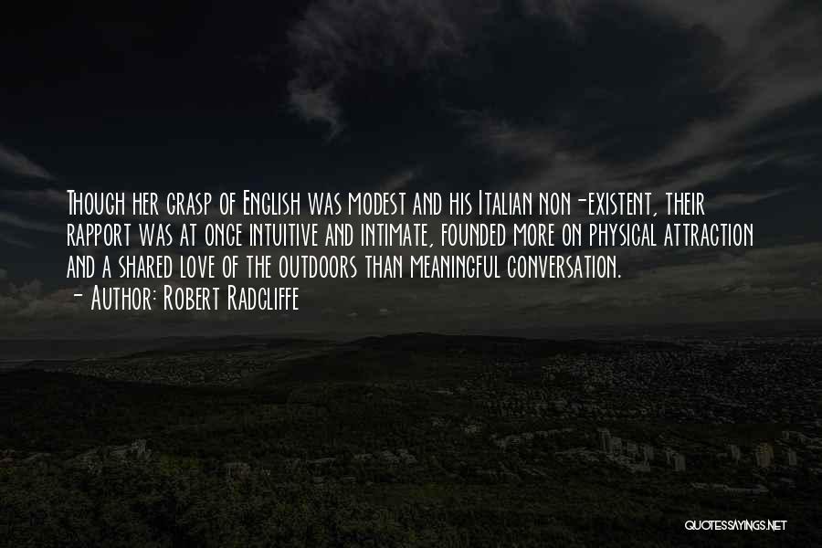 Robert Radcliffe Quotes: Though Her Grasp Of English Was Modest And His Italian Non-existent, Their Rapport Was At Once Intuitive And Intimate, Founded