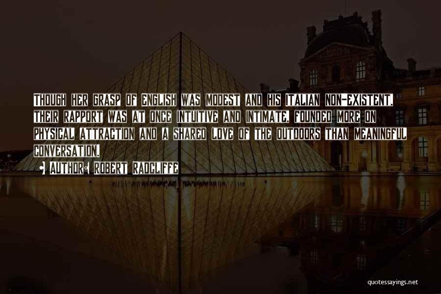 Robert Radcliffe Quotes: Though Her Grasp Of English Was Modest And His Italian Non-existent, Their Rapport Was At Once Intuitive And Intimate, Founded
