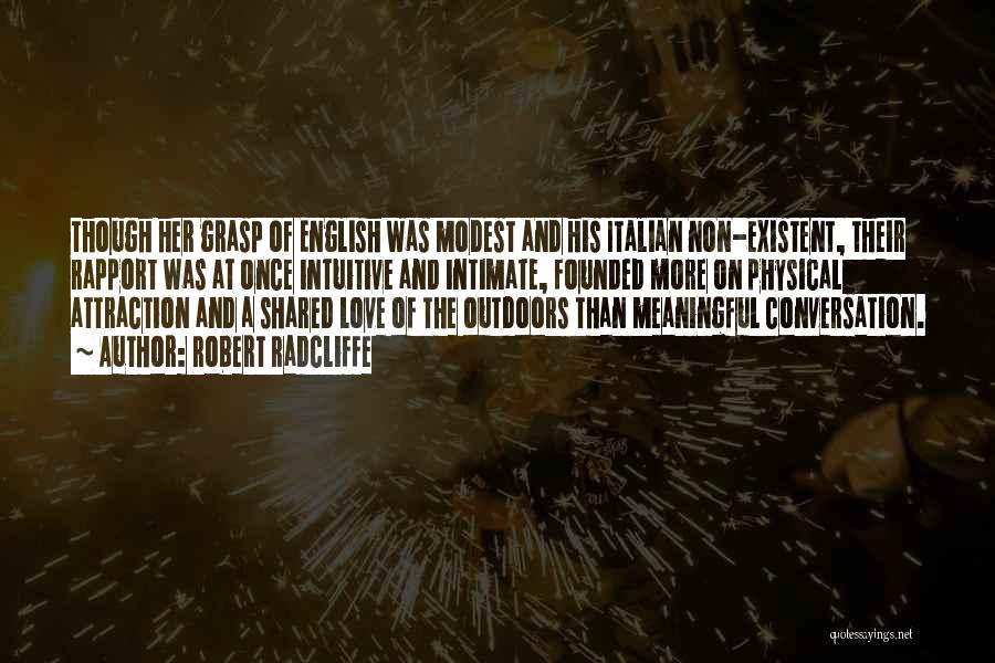 Robert Radcliffe Quotes: Though Her Grasp Of English Was Modest And His Italian Non-existent, Their Rapport Was At Once Intuitive And Intimate, Founded