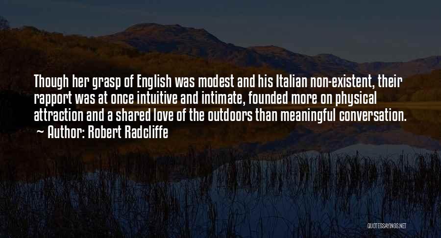 Robert Radcliffe Quotes: Though Her Grasp Of English Was Modest And His Italian Non-existent, Their Rapport Was At Once Intuitive And Intimate, Founded