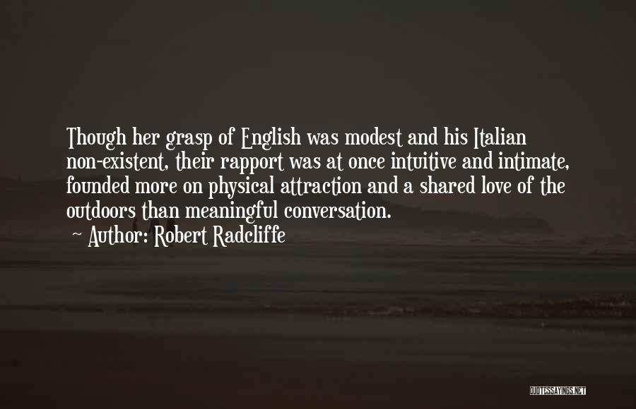 Robert Radcliffe Quotes: Though Her Grasp Of English Was Modest And His Italian Non-existent, Their Rapport Was At Once Intuitive And Intimate, Founded