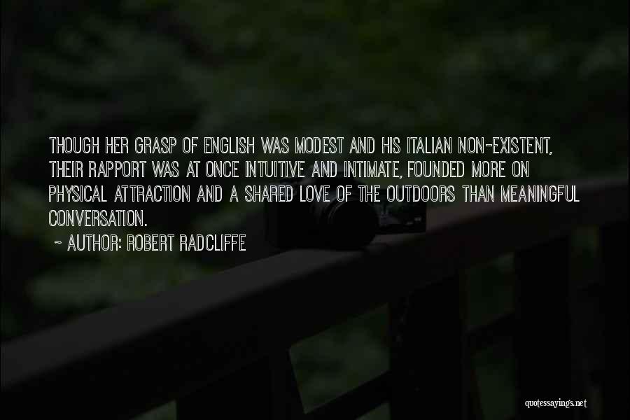 Robert Radcliffe Quotes: Though Her Grasp Of English Was Modest And His Italian Non-existent, Their Rapport Was At Once Intuitive And Intimate, Founded