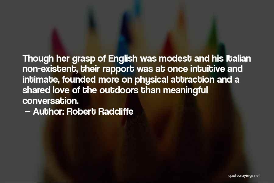 Robert Radcliffe Quotes: Though Her Grasp Of English Was Modest And His Italian Non-existent, Their Rapport Was At Once Intuitive And Intimate, Founded