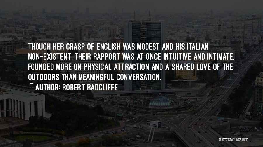 Robert Radcliffe Quotes: Though Her Grasp Of English Was Modest And His Italian Non-existent, Their Rapport Was At Once Intuitive And Intimate, Founded