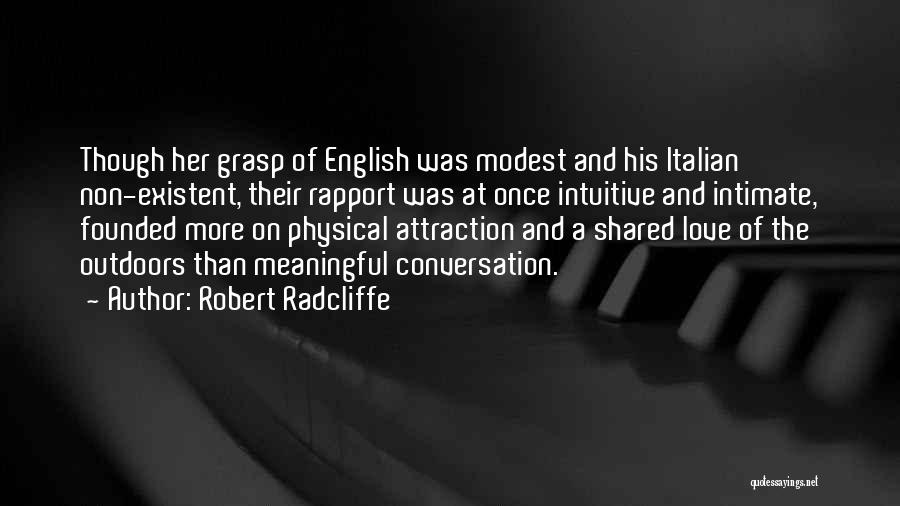 Robert Radcliffe Quotes: Though Her Grasp Of English Was Modest And His Italian Non-existent, Their Rapport Was At Once Intuitive And Intimate, Founded