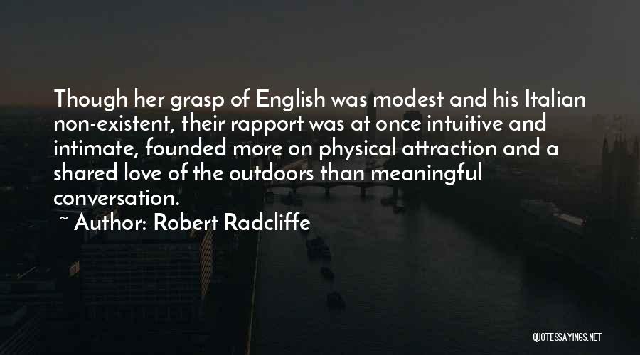 Robert Radcliffe Quotes: Though Her Grasp Of English Was Modest And His Italian Non-existent, Their Rapport Was At Once Intuitive And Intimate, Founded