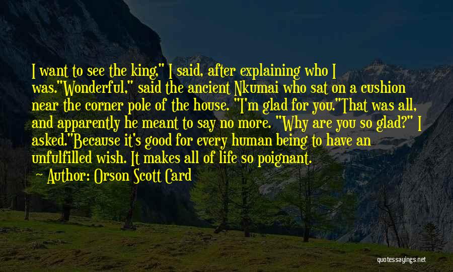 Orson Scott Card Quotes: I Want To See The King, I Said, After Explaining Who I Was.wonderful, Said The Ancient Nkumai Who Sat On