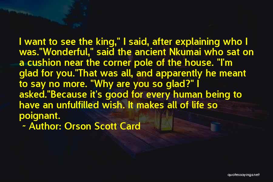 Orson Scott Card Quotes: I Want To See The King, I Said, After Explaining Who I Was.wonderful, Said The Ancient Nkumai Who Sat On