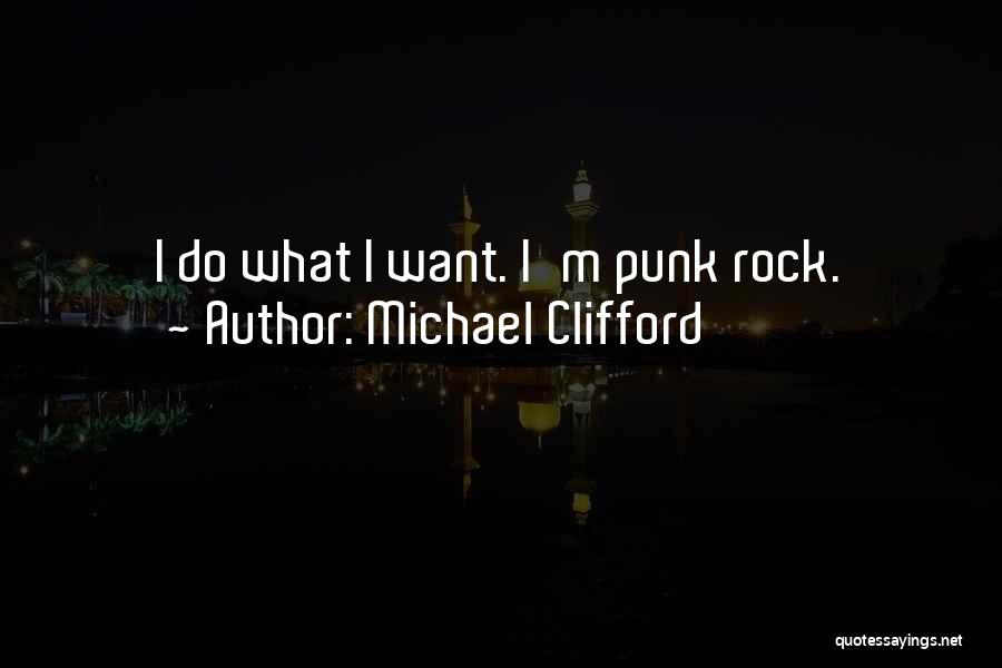 Michael Clifford Quotes: I Do What I Want. I'm Punk Rock.
