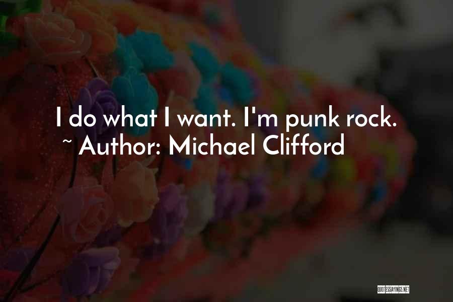 Michael Clifford Quotes: I Do What I Want. I'm Punk Rock.