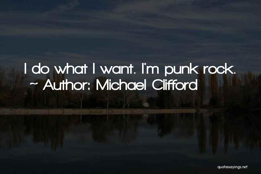 Michael Clifford Quotes: I Do What I Want. I'm Punk Rock.