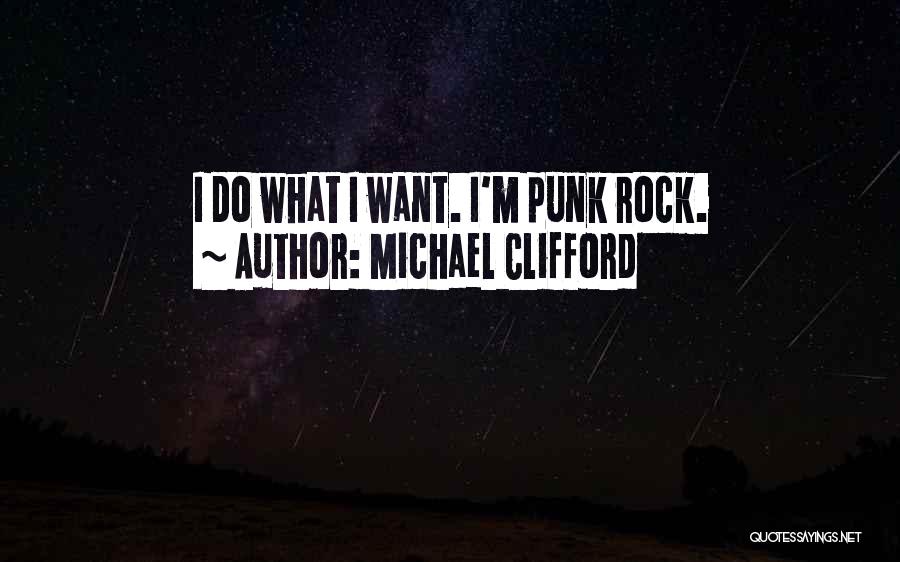Michael Clifford Quotes: I Do What I Want. I'm Punk Rock.
