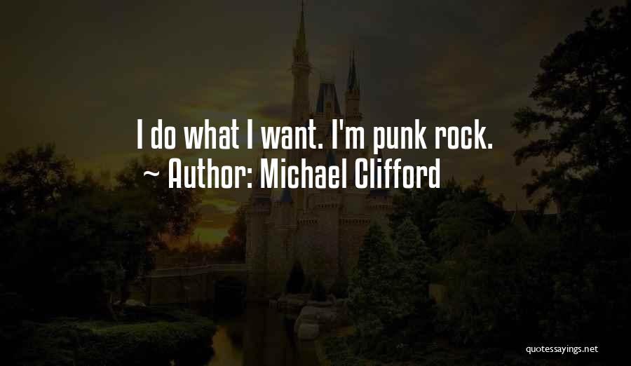 Michael Clifford Quotes: I Do What I Want. I'm Punk Rock.