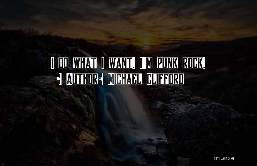 Michael Clifford Quotes: I Do What I Want. I'm Punk Rock.