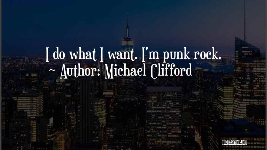 Michael Clifford Quotes: I Do What I Want. I'm Punk Rock.