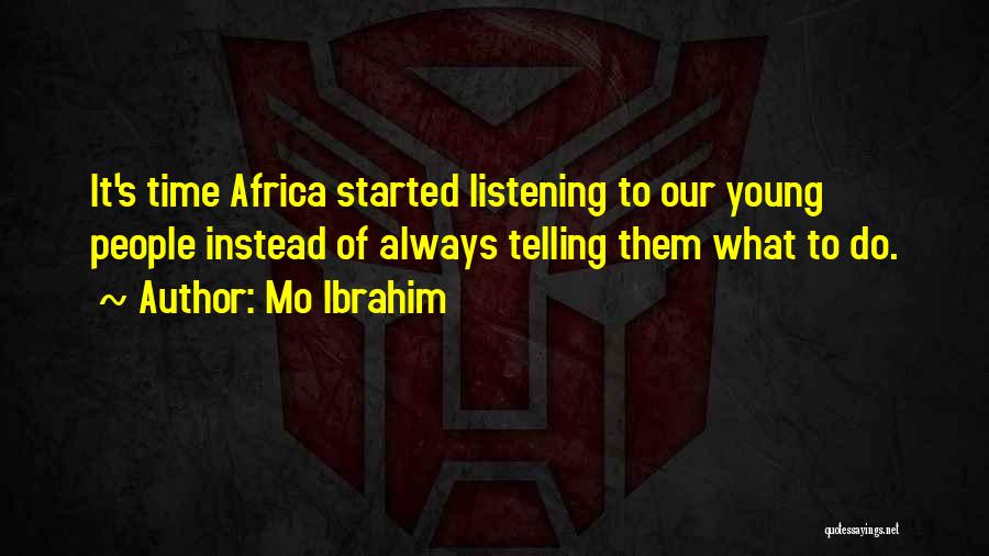 Mo Ibrahim Quotes: It's Time Africa Started Listening To Our Young People Instead Of Always Telling Them What To Do.