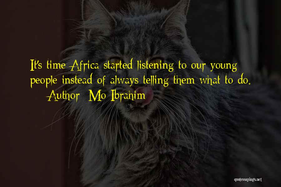 Mo Ibrahim Quotes: It's Time Africa Started Listening To Our Young People Instead Of Always Telling Them What To Do.